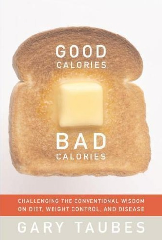Good Calories, Bad Calories: Fats, Carbs, and the Controversial Science of Diet and Health cover
