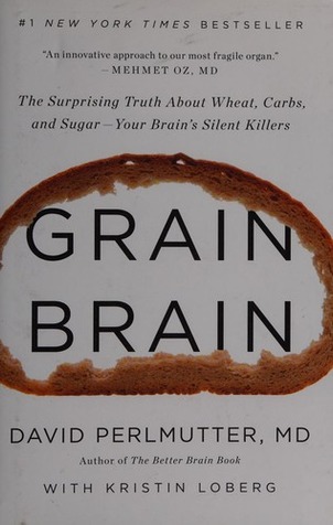 Grain Brain: The Surprising Truth about Wheat, Carbs, and Sugar - Your Brain's Silent Killers cover