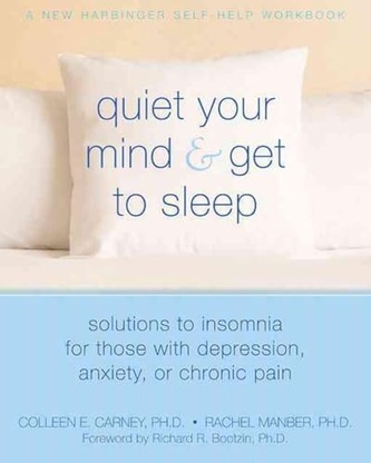 Quiet Your Mind and Get to Sleep: Solutions to Insomnia for Those with Depression, Anxiety, or Chronic Pain book cover